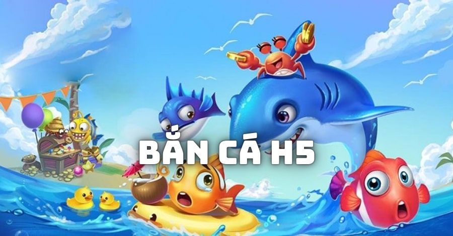 Đôi nét về bắn cá H5